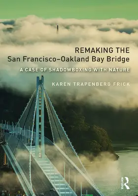 Frick |  Remaking the San Francisco–Oakland Bay Bridge | Buch |  Sack Fachmedien