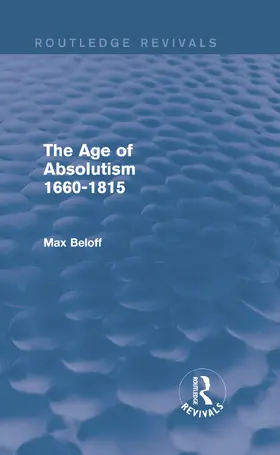 Beloff |  The Age of Absolutism 1660-1815 (Routledge Revivals) | Buch |  Sack Fachmedien