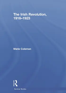 Coleman | The Irish Revolution, 1916-1923 | Buch | 978-0-415-73687-9 | www.sack.de