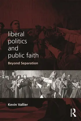 Vallier |  Liberal Politics and Public Faith | Buch |  Sack Fachmedien