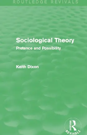 Dixon |  Sociological Theory (Routledge Revivals) | Buch |  Sack Fachmedien