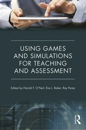 O'Neil / Baker / Perez | Using Games and Simulations for Teaching and Assessment | Buch | 978-0-415-73788-3 | sack.de