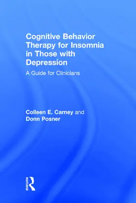 Carney / Posner | Cognitive Behavior Therapy for Insomnia in Those with Depression | Buch | 978-0-415-73837-8 | sack.de