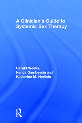 Gambescia / Weeks / Hertlein | A Clinician's Guide to Systemic Sex Therapy | Buch | 978-0-415-73840-8 | sack.de