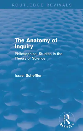Scheffler |  The Anatomy of Inquiry (Routledge Revivals) | Buch |  Sack Fachmedien