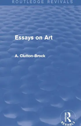 Clutton-Brock | Essays on Art (Routledge Revivals) | Buch | 978-0-415-74243-6 | sack.de