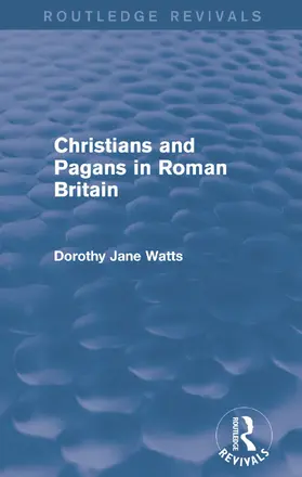 Watts | Christians and Pagans in Roman Britain (Routledge Revivals) | Buch | 978-0-415-74297-9 | www.sack.de