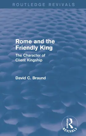 Braund |  Rome and the Friendly King (Routledge Revivals) | Buch |  Sack Fachmedien