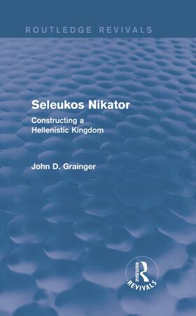 Grainger |  Seleukos Nikator (Routledge Revivals) | Buch |  Sack Fachmedien