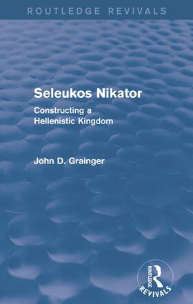 Grainger |  Seleukos Nikator (Routledge Revivals) | Buch |  Sack Fachmedien