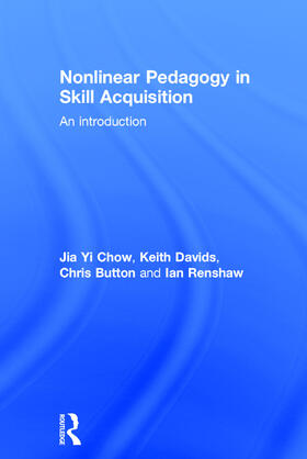Chow / Davids / Button | Nonlinear Pedagogy in Skill Acquisition | Buch | 978-0-415-74438-6 | sack.de