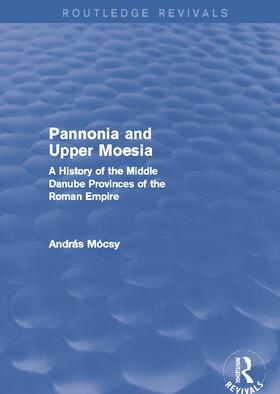 Mocsy / Mócsy | Pannonia and Upper Moesia | Buch | 978-0-415-74582-6 | sack.de
