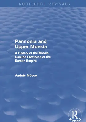 Mócsy |  Pannonia and Upper Moesia (Routledge Revivals) | Buch |  Sack Fachmedien