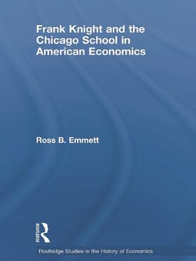Emmett |  Frank Knight and the Chicago School in American Economics | Buch |  Sack Fachmedien
