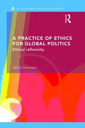 L. Amoureux |  A Practice of Ethics for Global Politics | Buch |  Sack Fachmedien