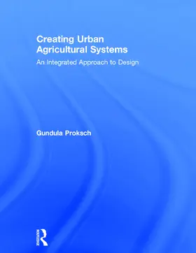 Proksch |  Creating Urban Agricultural Systems | Buch |  Sack Fachmedien