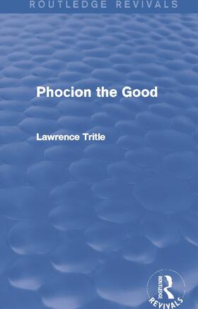 Tritle |  Phocion the Good (Routledge Revivals) | Buch |  Sack Fachmedien