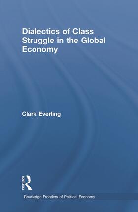 Everling | Dialectics of Class Struggle in the Global Economy | Buch | 978-0-415-75037-0 | sack.de