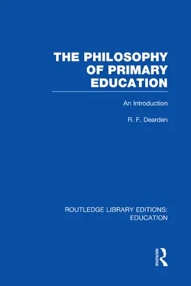 Dearden |  The Philosophy of Primary Education (RLE Edu K) | Buch |  Sack Fachmedien