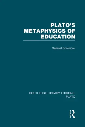Scolnicov |  Plato 's Metaphysics of Education (RLE: Plato) | Buch |  Sack Fachmedien