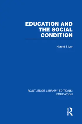 Silver |  Education and the Social Condition (RLE Edu L) | Buch |  Sack Fachmedien