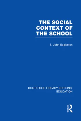Eggleston |  The Social Context of the School (RLE Edu L) | Buch |  Sack Fachmedien