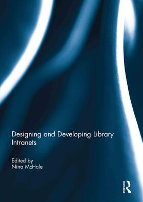 Mchale / McHale | Designing and Developing Library Intranets | Buch | 978-0-415-75477-4 | sack.de
