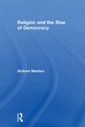 Maddox |  Religion and the Rise of Democracy | Buch |  Sack Fachmedien