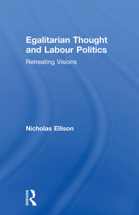 Ellison |  Egalitarian Thought and Labour Politics | Buch |  Sack Fachmedien