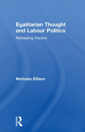 Ellison |  Egalitarian Thought and Labour Politics | Buch |  Sack Fachmedien