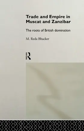 Bhacker | Trade and Empire in Muscat and Zanzibar | Buch | 978-0-415-75600-6 | www.sack.de