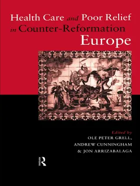 Arrizabalaga / Cunningham / Grell |  Health Care and Poor Relief in Counter-Reformation Europe | Buch |  Sack Fachmedien