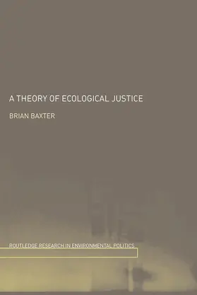 Baxter | A Theory of Ecological Justice | Buch | 978-0-415-75854-3 | www.sack.de