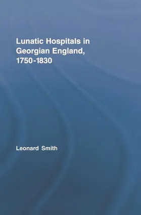 Smith |  Lunatic Hospitals in Georgian England, 1750-1830 | Buch |  Sack Fachmedien