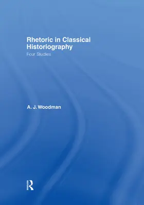 Woodman | Rhetoric in Classical Historiography | Buch | 978-0-415-76004-1 | sack.de