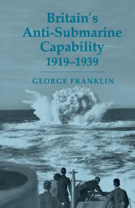 Franklin | Britain's Anti-submarine Capability 1919-1939 | Buch | 978-0-415-76139-0 | sack.de