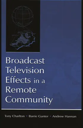 Charlton / Gunter / Hannan | Broadcast Television Effects in A Remote Community | Buch | 978-0-415-76166-6 | sack.de