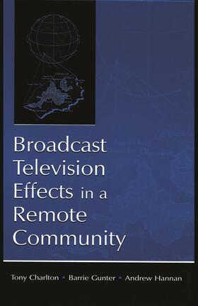Charlton / Gunter / Hannan | Broadcast Television Effects in a Remote Community | Buch | 978-0-415-76166-6 | sack.de
