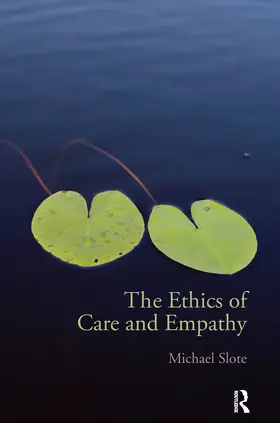Slote |  The Ethics of Care and Empathy | Buch |  Sack Fachmedien