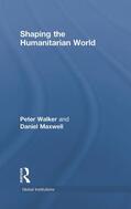 Maxwell / Walker |  Shaping the Humanitarian World | Buch |  Sack Fachmedien