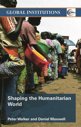 Walker / Maxwell | Shaping the Humanitarian World | Buch | 978-0-415-77371-3 | sack.de