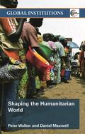 Walker / Maxwell |  Shaping the Humanitarian World | Buch |  Sack Fachmedien