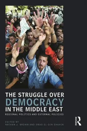Brown / Shahin | The Struggle over Democracy in the Middle East | Buch | 978-0-415-77380-5 | www.sack.de