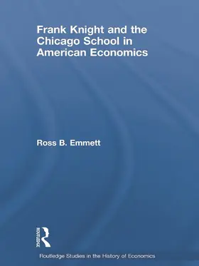 Emmett |  Frank Knight and the Chicago School in American Economics | Buch |  Sack Fachmedien