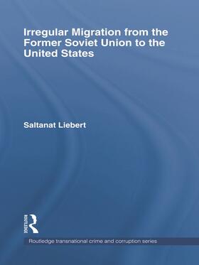 Liebert | Irregular Migration from the Former Soviet Union to the United States | Buch | 978-0-415-77692-9 | sack.de
