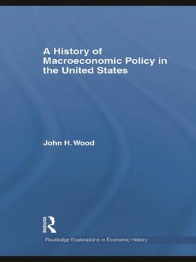Wood | A History of Macroeconomic Policy in the United States | Buch | 978-0-415-77718-6 | sack.de