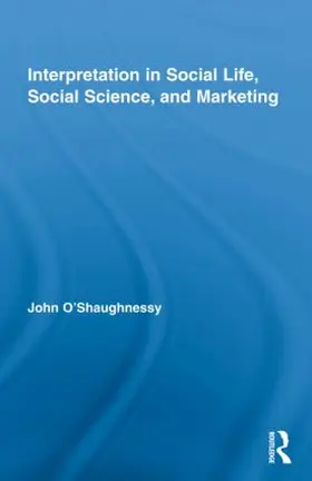 O'Shaughnessy |  Interpretation in Social Life, Social Science, and Marketing | Buch |  Sack Fachmedien