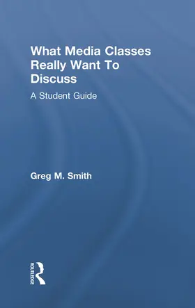 Smith |  What Media Classes Really Want to Discuss | Buch |  Sack Fachmedien
