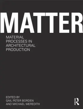 Borden / Meredith |  Matter: Material Processes in Architectural Production | Buch |  Sack Fachmedien
