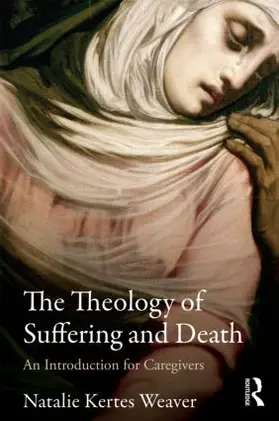 Weaver |  The Theology of Suffering and Death | Buch |  Sack Fachmedien